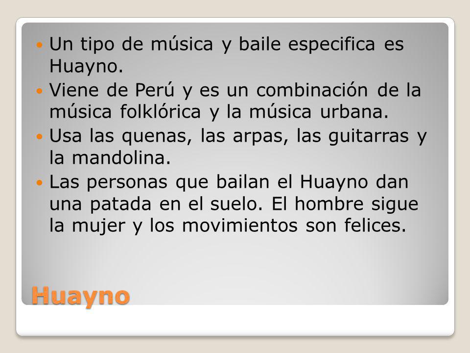 Huayno Un tipo de música y baile especifica es Huayno.