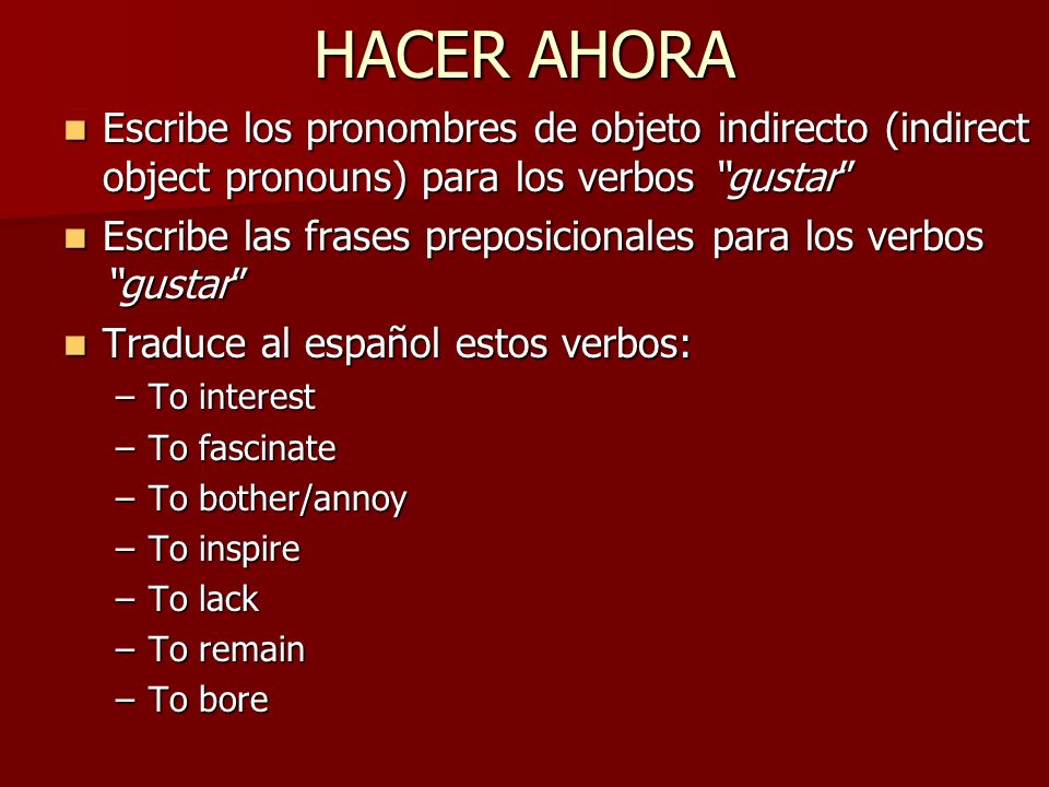 HACER AHORA Escribe los pronombres de objeto indirecto (indirect object pronouns) para los verbos gustar