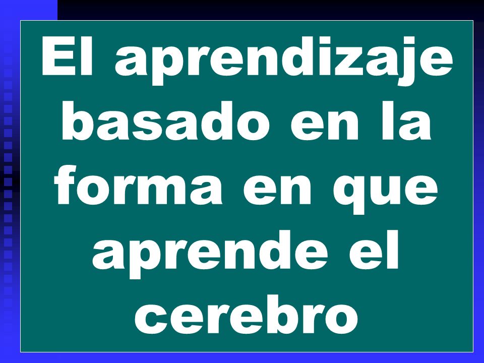 El aprendizaje basado en la forma en que aprende el cerebro
