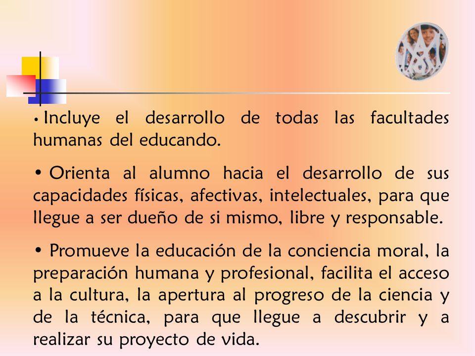 Incluye el desarrollo de todas las facultades humanas del educando.