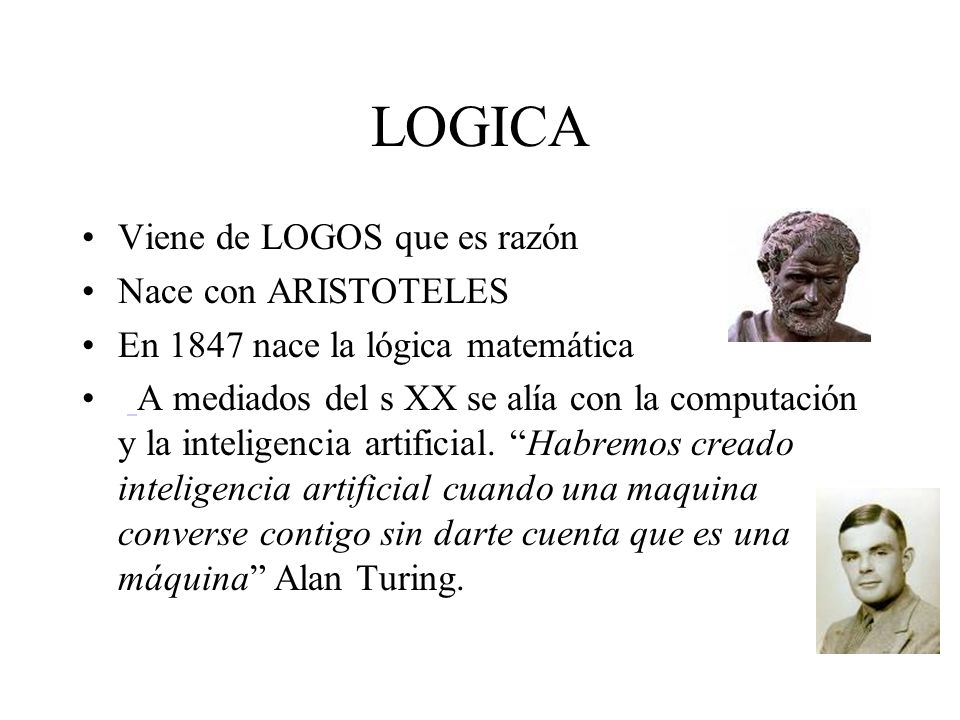 LOGICA Viene de LOGOS que es razón Nace con ARISTOTELES