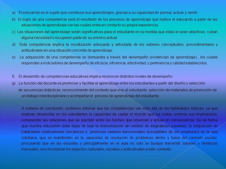 a) El educando es el sujeto que construye sus aprendizajes, gracias a su capacidad de pensar, actuar y sentir.