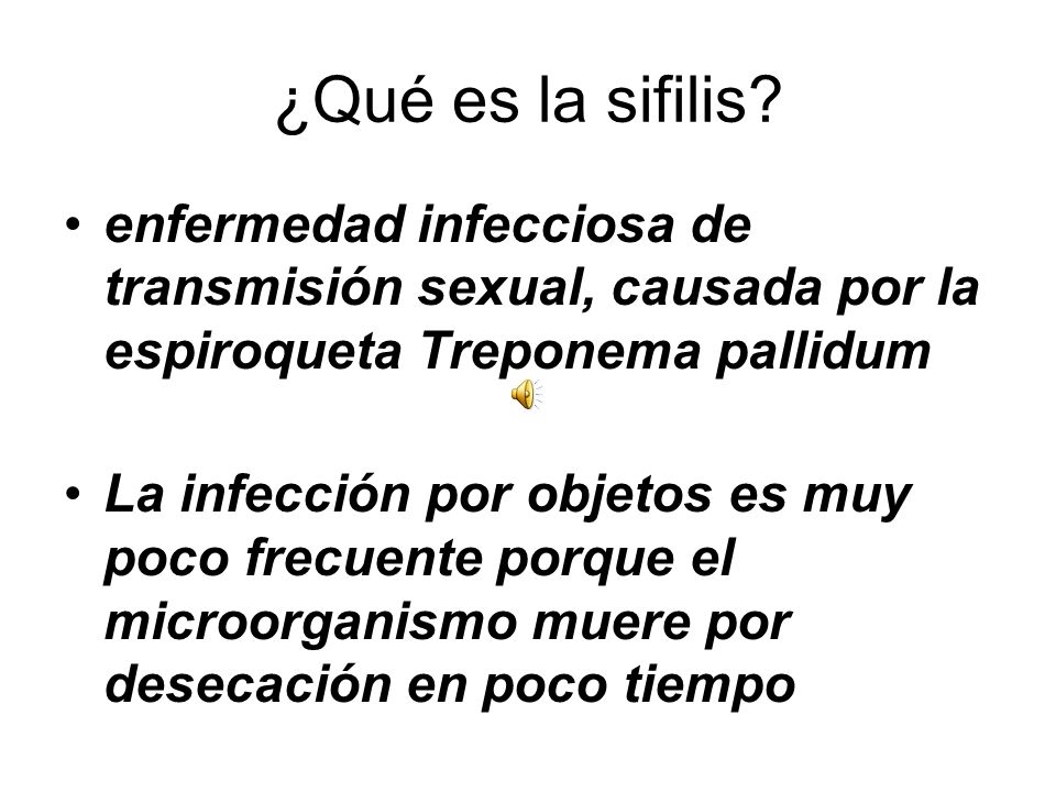 ¿Qué es la sifilis enfermedad infecciosa de transmisión sexual, causada por la espiroqueta Treponema pallidum.