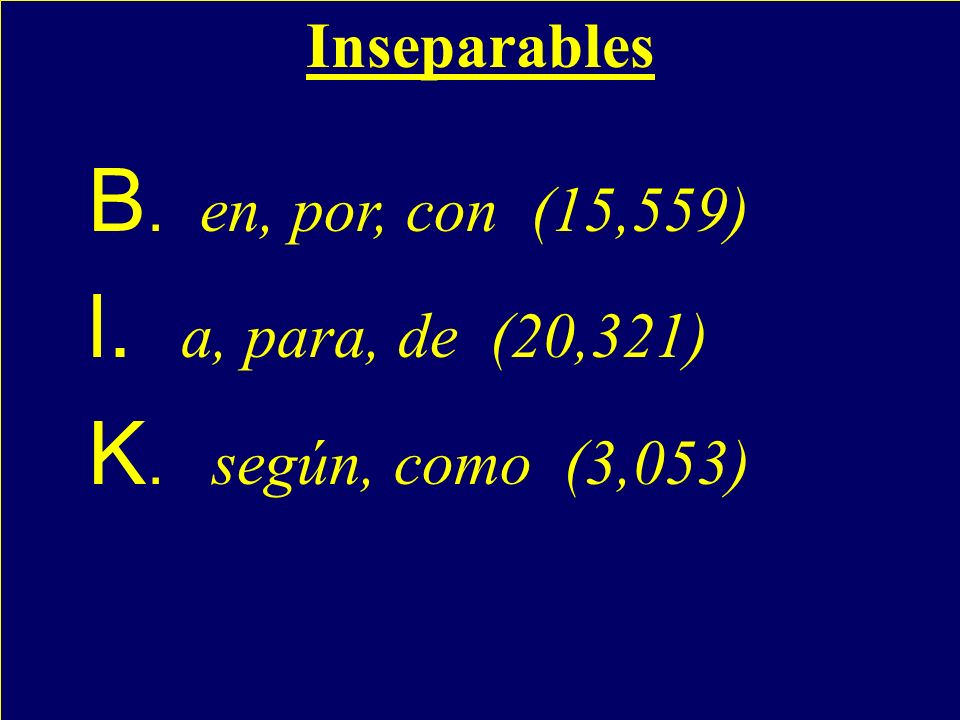 Inseparables B. en, por, con (15,559) l. a, para, de (20,321)