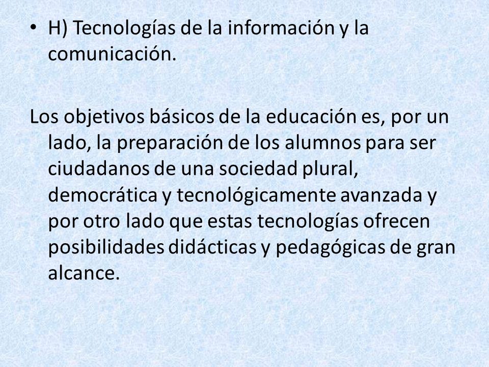 H) Tecnologías de la información y la comunicación.