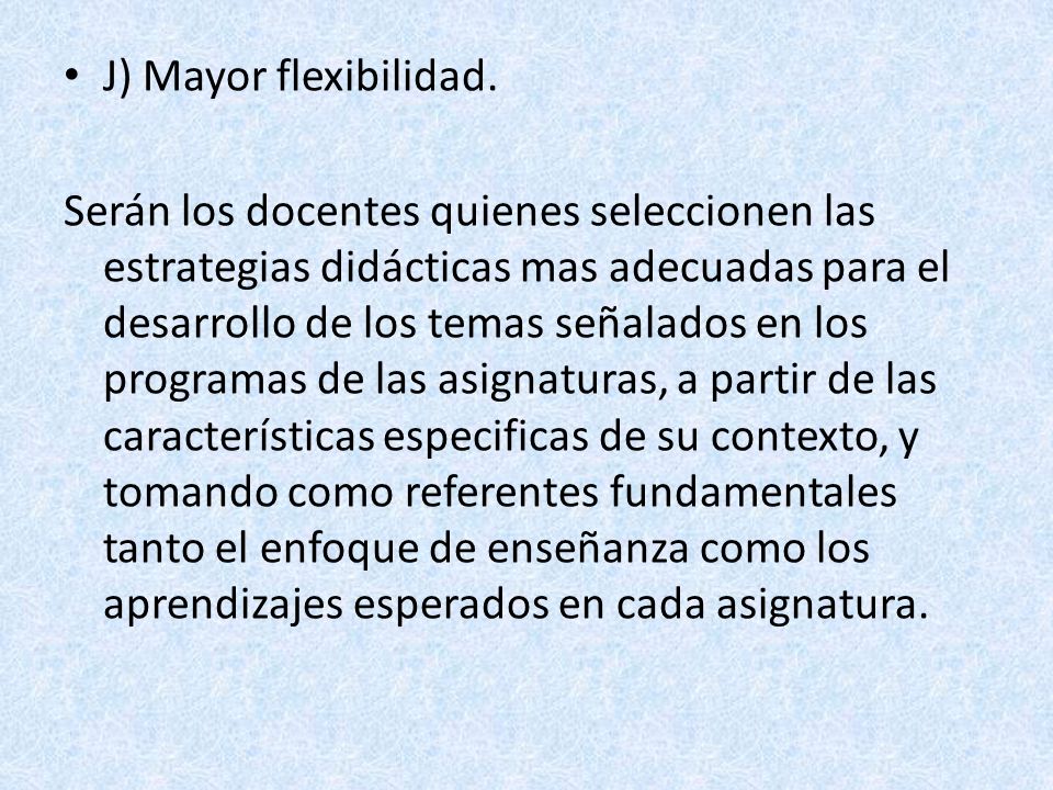 J) Mayor flexibilidad.