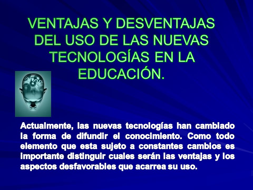 VENTAJAS Y DESVENTAJAS DEL USO DE LAS NUEVAS TECNOLOGÍAS EN LA EDUCACIÓN.