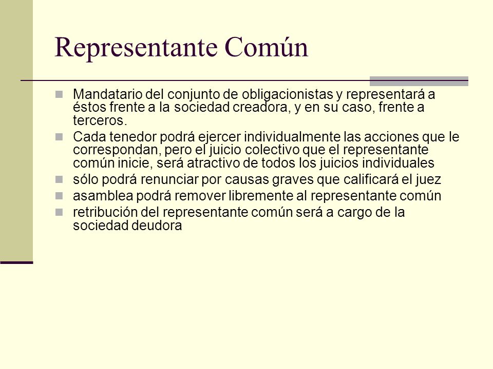 Representante Común Mandatario del conjunto de obligacionistas y representará a éstos frente a la sociedad creadora, y en su caso, frente a terceros.