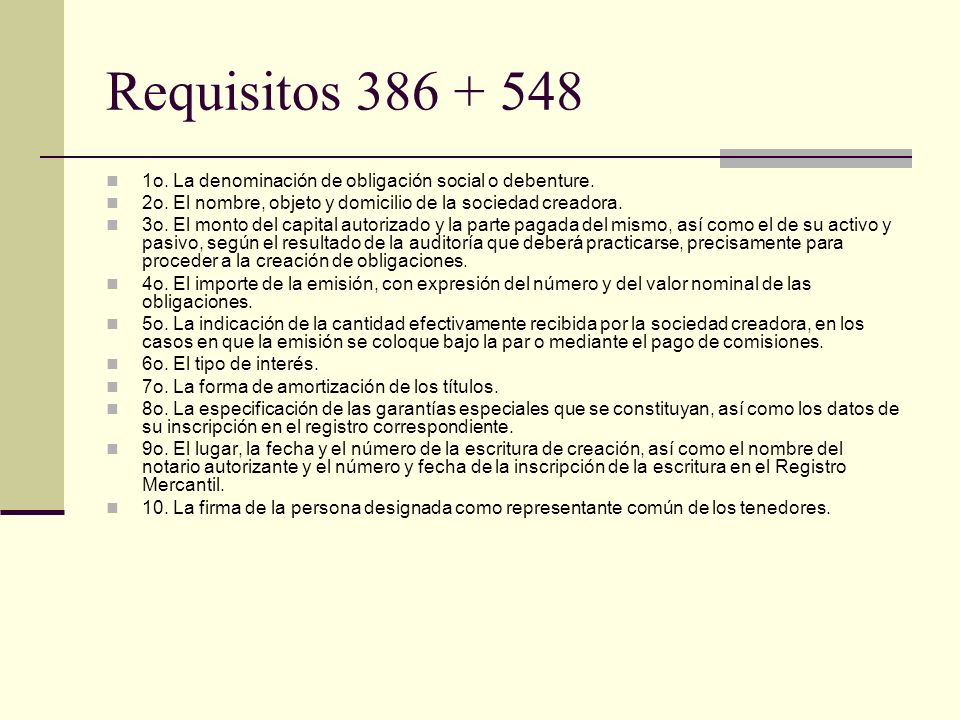 Requisitos o. La denominación de obligación social o debenture. 2o. El nombre, objeto y domicilio de la sociedad creadora.