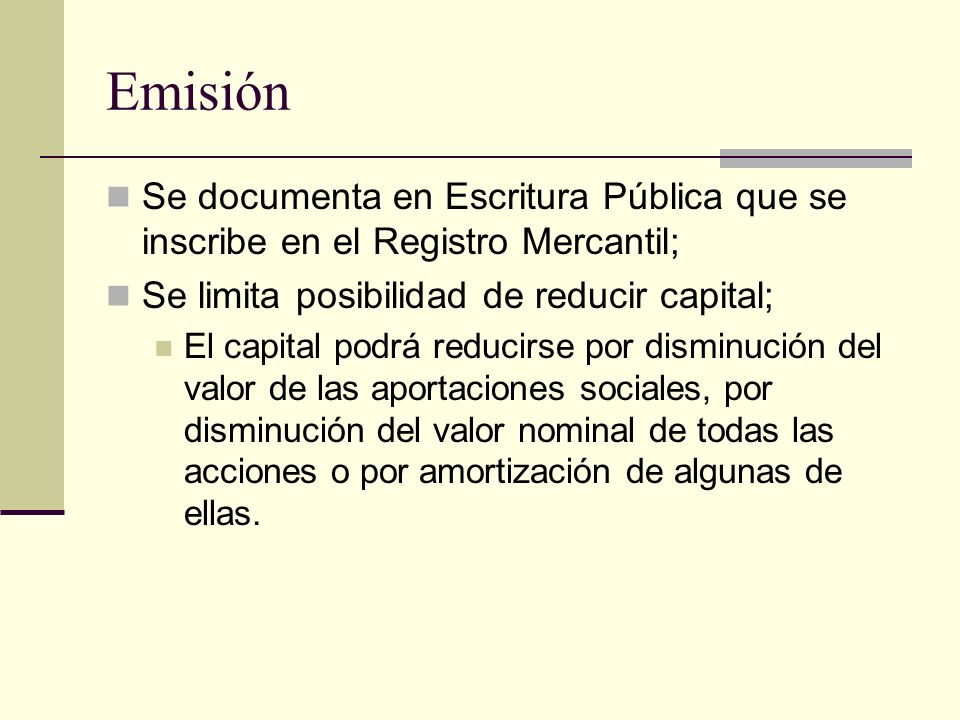 Emisión Se documenta en Escritura Pública que se inscribe en el Registro Mercantil; Se limita posibilidad de reducir capital;