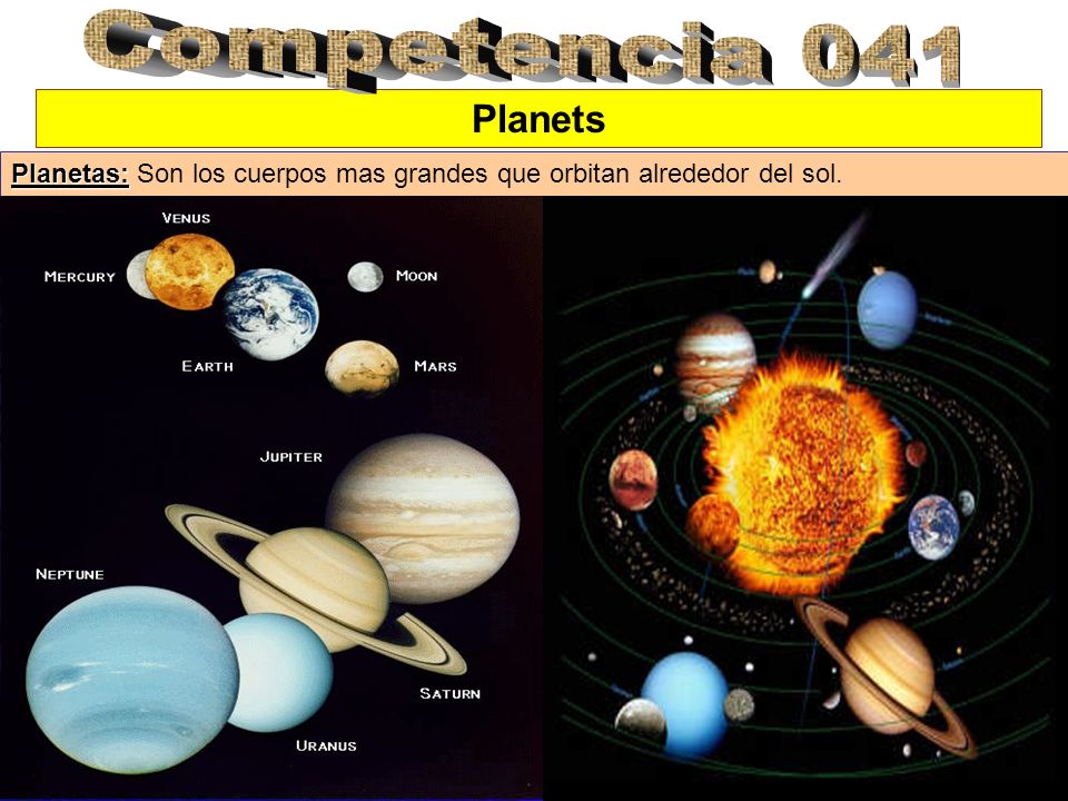 Competencia 041 Planets Planetas: Son los cuerpos mas grandes que orbitan alrededor del sol.