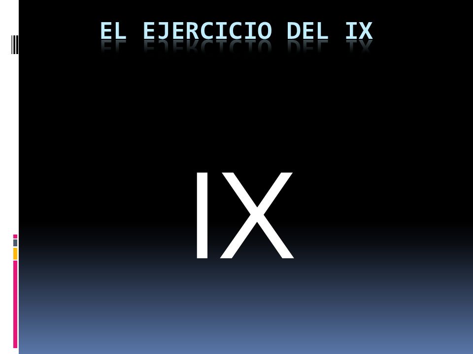 El ejercicio del IX IX