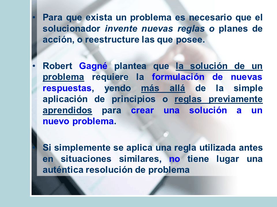 Para que exista un problema es necesario que el solucionador invente nuevas reglas o planes de acción, o reestructure las que posee.