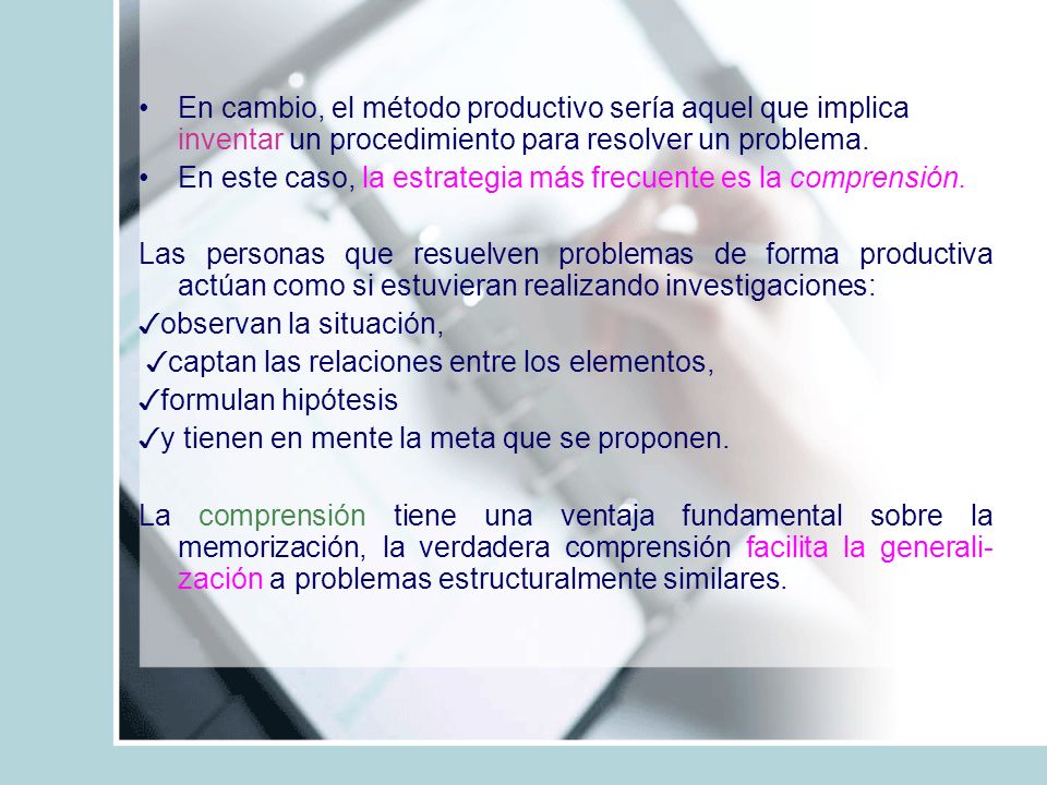 En cambio, el método productivo sería aquel que implica inventar un procedimiento para resolver un problema.