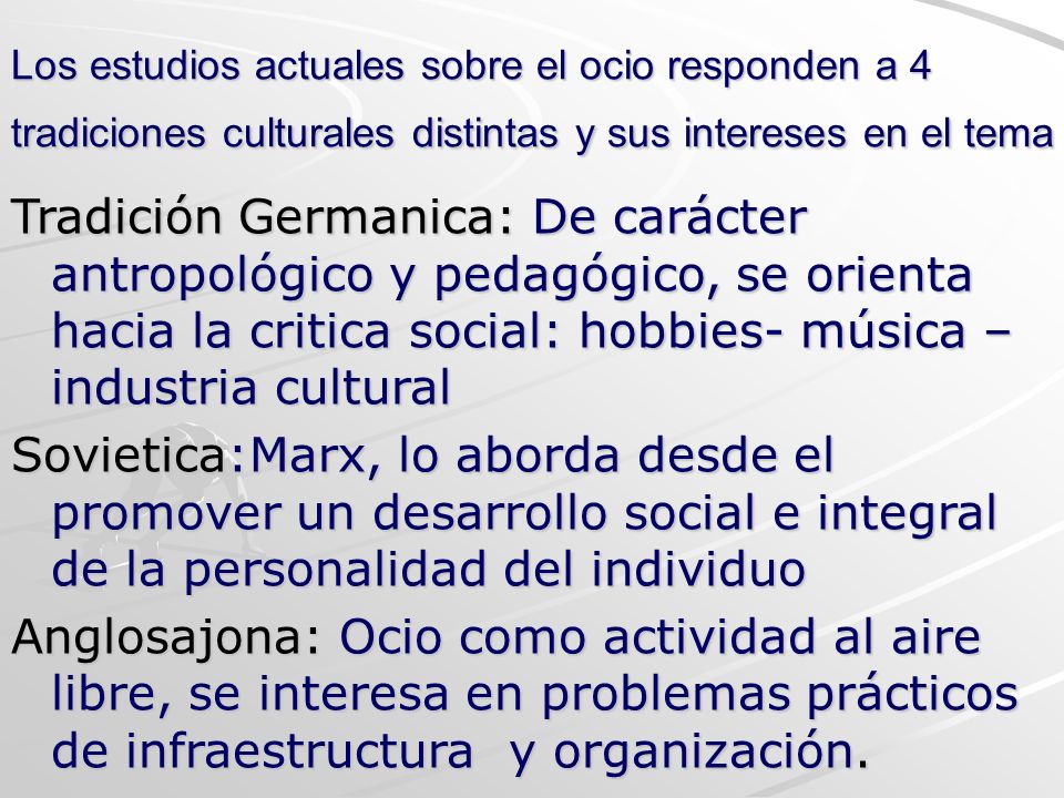 Los estudios actuales sobre el ocio responden a 4 tradiciones culturales distintas y sus intereses en el tema