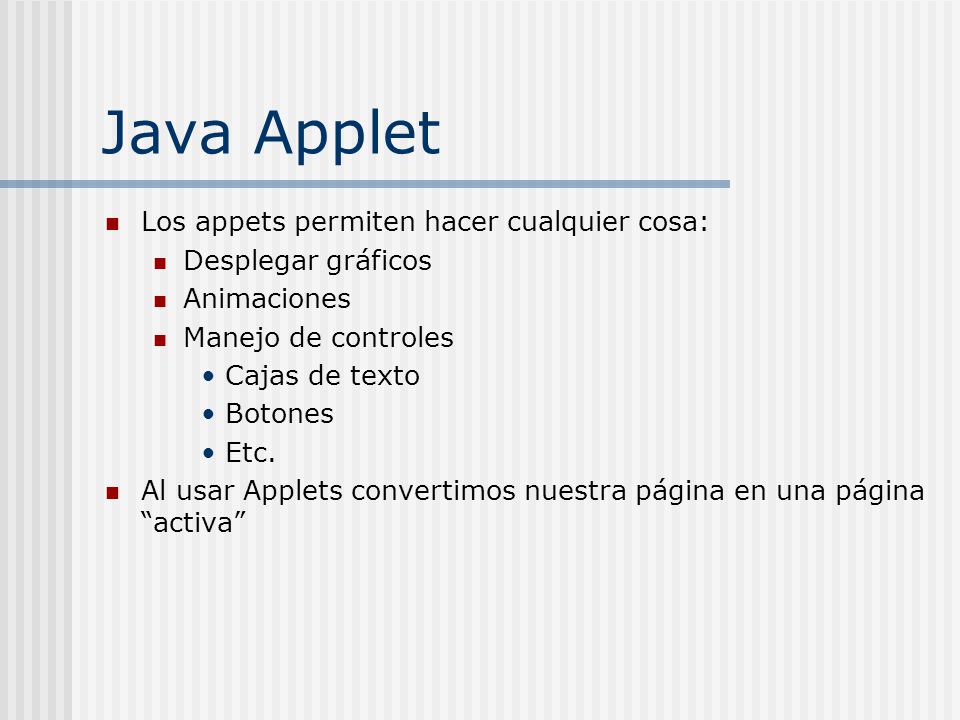 Java Applet Los appets permiten hacer cualquier cosa: