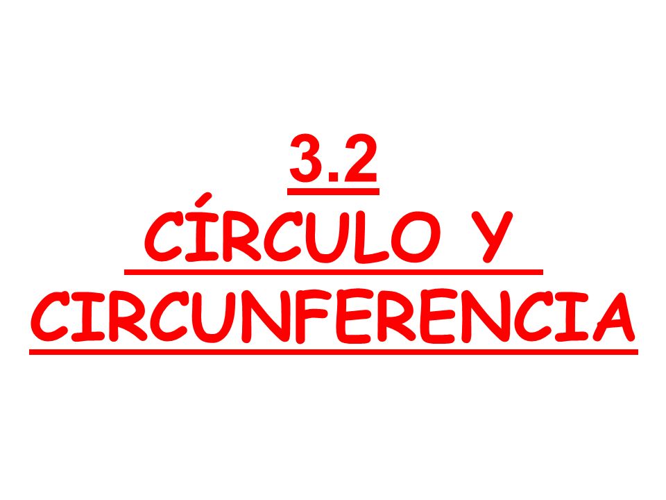 3.2 CÍRCULO Y CIRCUNFERENCIA