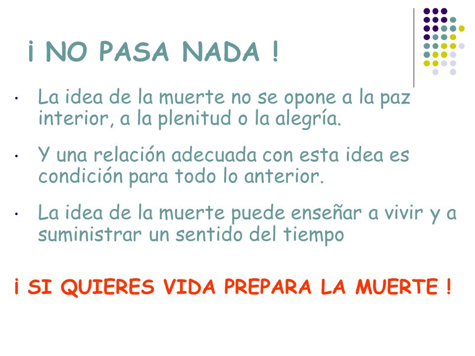 ¡ NO PASA NADA ! La idea de la muerte no se opone a la paz interior, a la plenitud o la alegría.