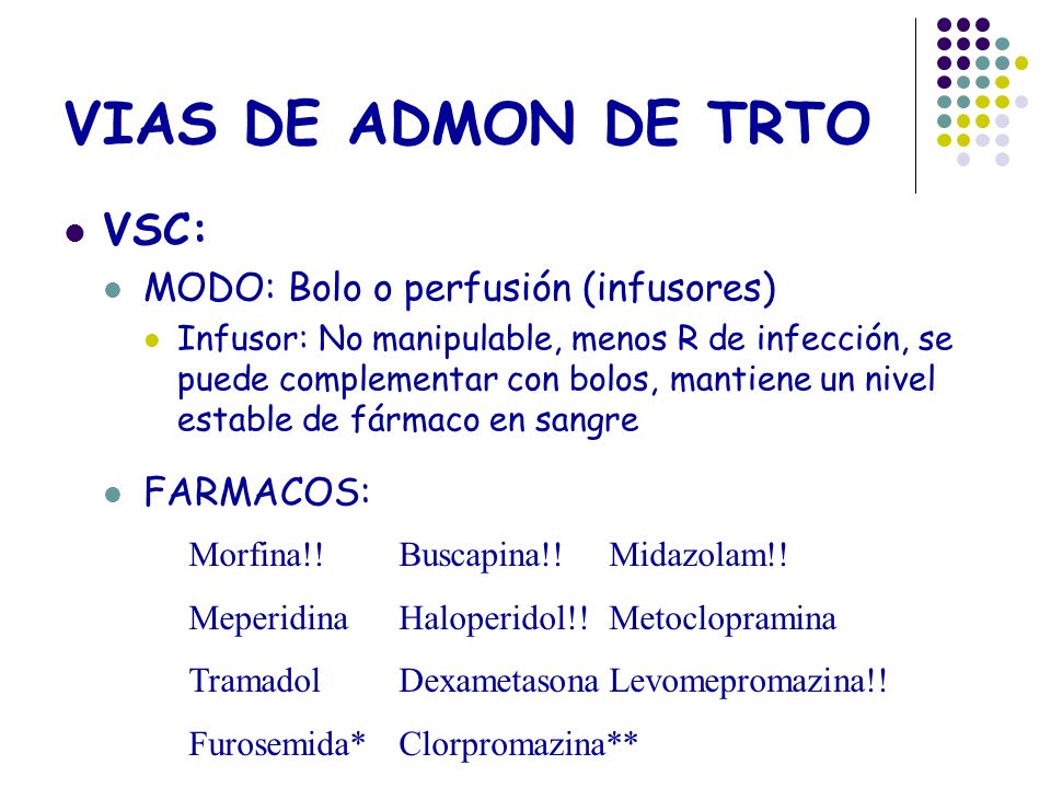 VIAS DE ADMON DE TRTO VSC: MODO: Bolo o perfusión (infusores)