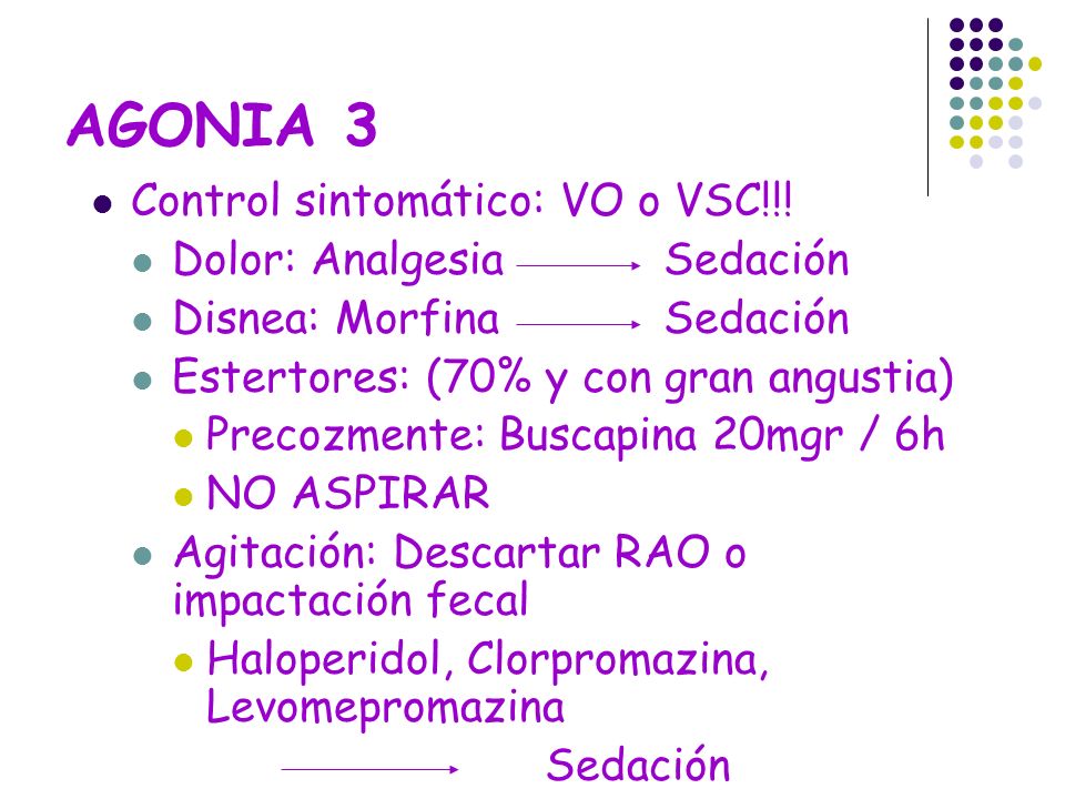 AGONIA 3 Control sintomático: VO o VSC!!! Dolor: Analgesia Sedación