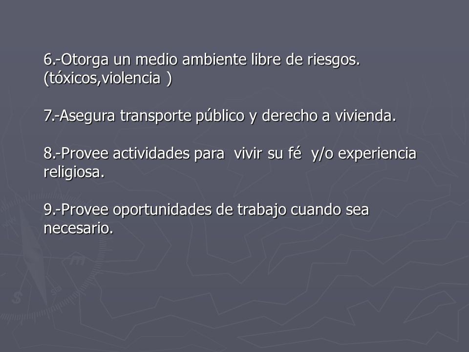 6.-Otorga un medio ambiente libre de riesgos. (tóxicos,violencia )