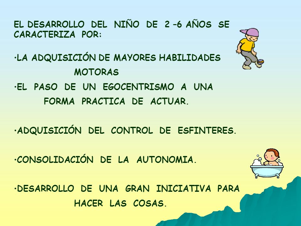 EL DESARROLLO DEL NIÑO DE 2 –6 AÑOS SE CARACTERIZA POR: