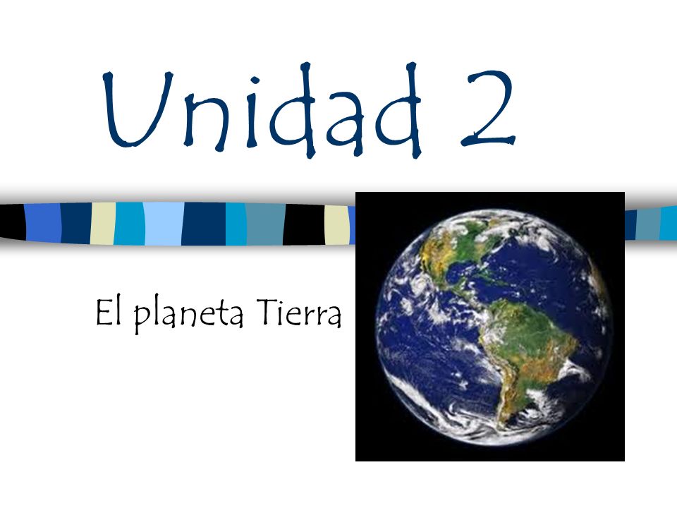 Unidad 2 El planeta Tierra