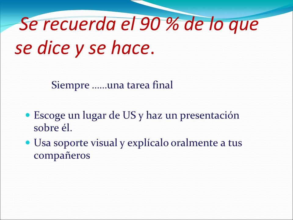 Se recuerda el 90 % de lo que se dice y se hace.
