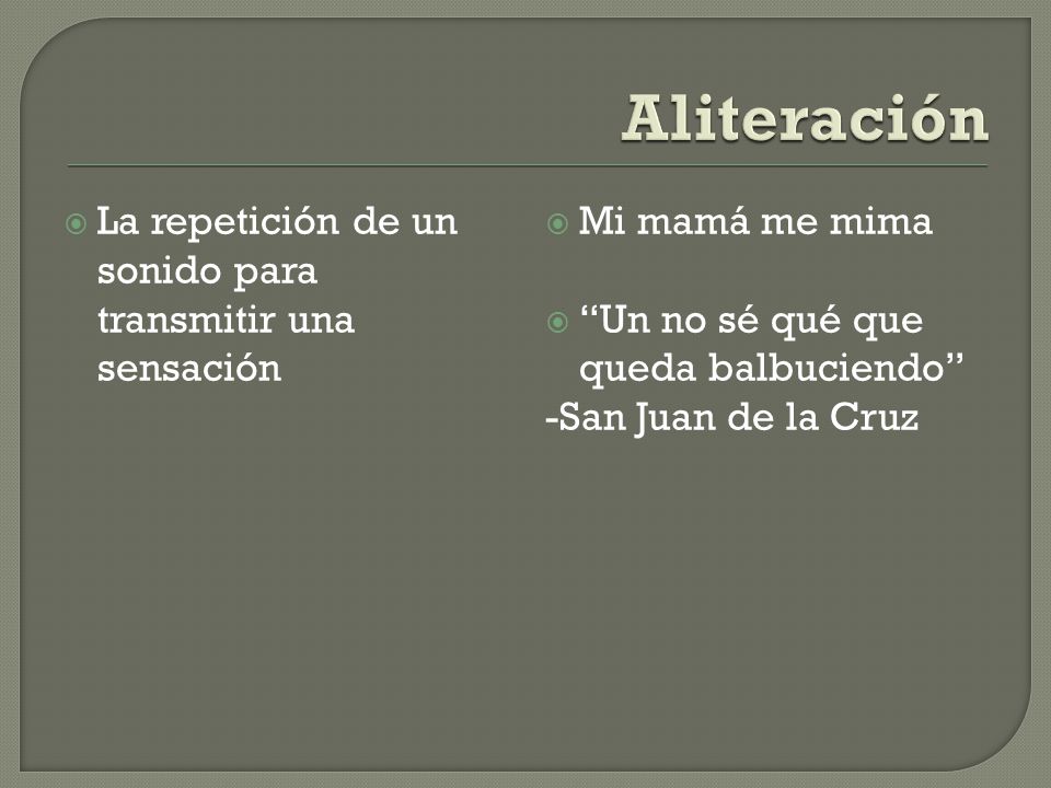 Aliteración La repetición de un sonido para transmitir una sensación