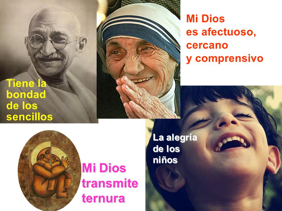 Mi Dios transmite ternura Mi Dios es afectuoso, cercano y comprensivo