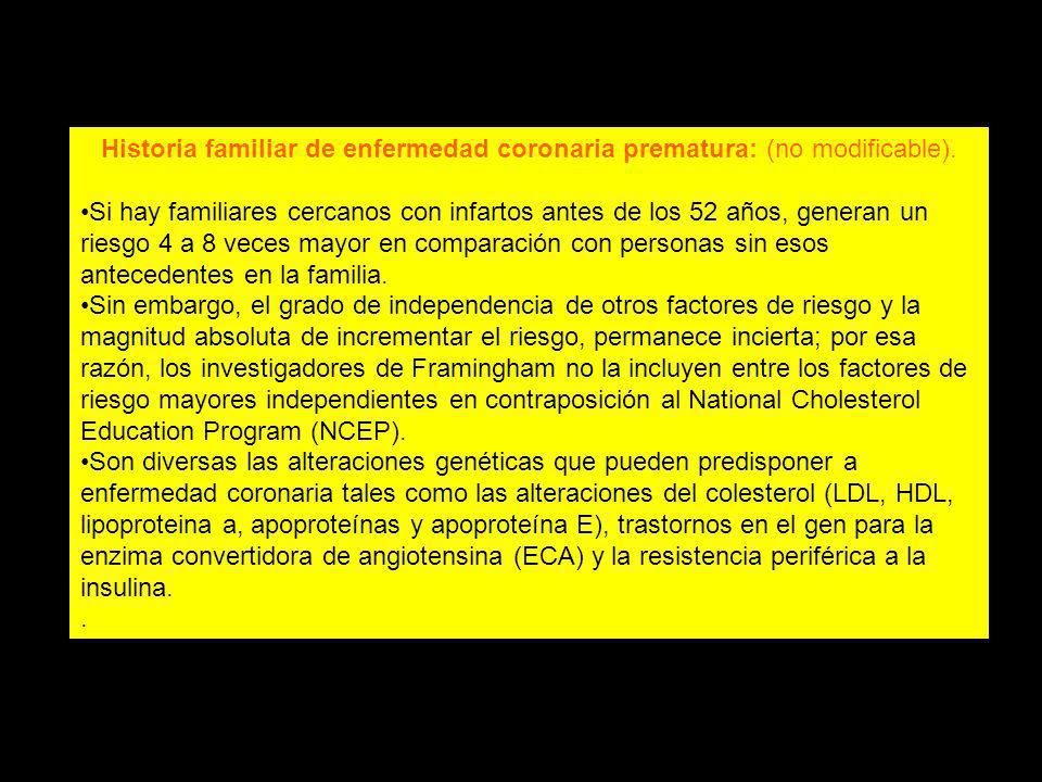 Historia familiar de enfermedad coronaria prematura: (no modificable).