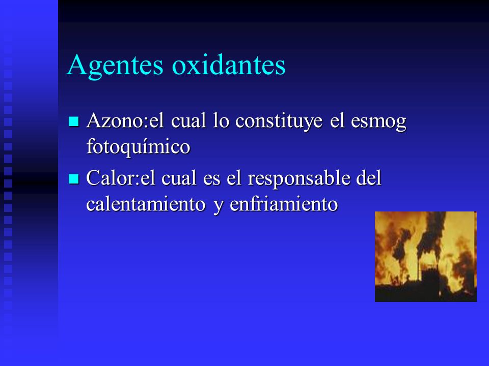 Agentes oxidantes Azono:el cual lo constituye el esmog fotoquímico