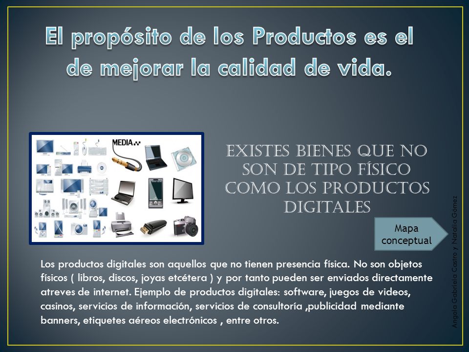 El propósito de los Productos es el de mejorar la calidad de vida.