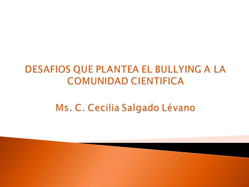 DESAFIOS QUE PLANTEA EL BULLYING A LA COMUNIDAD CIENTIFICA Ms. C