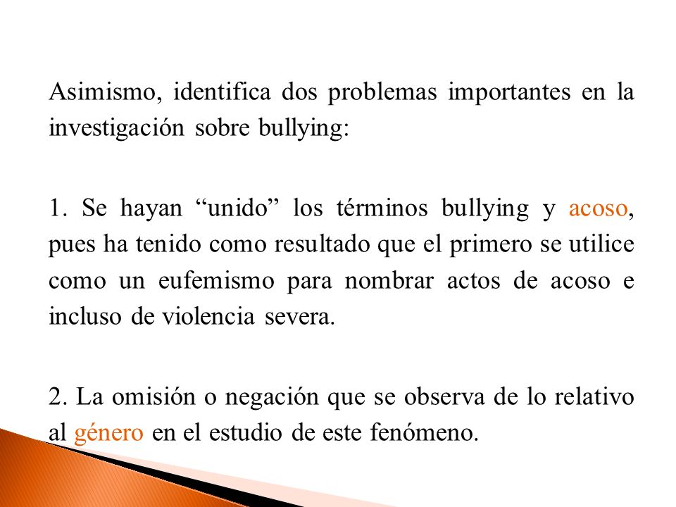 Asimismo, identifica dos problemas importantes en la investigación sobre bullying: 1.