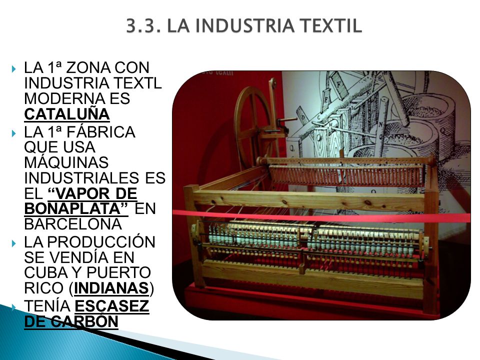3.3. LA INDUSTRIA TEXTIL LA 1ª ZONA CON INDUSTRIA TEXTL MODERNA ES CATALUÑA.