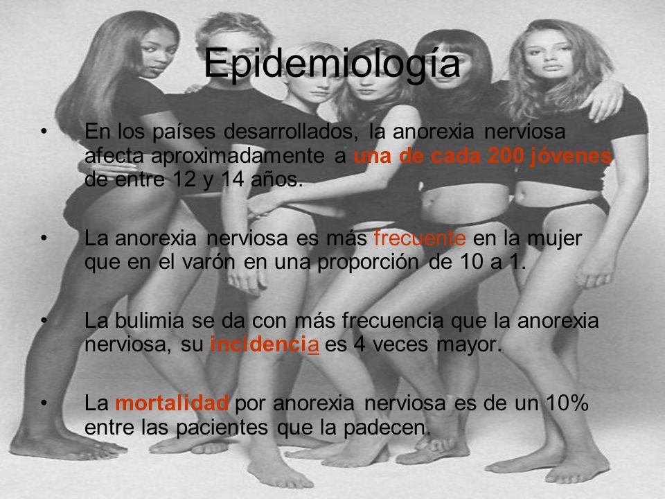 Epidemiología En los países desarrollados, la anorexia nerviosa afecta aproximadamente a una de cada 200 jóvenes de entre 12 y 14 años.