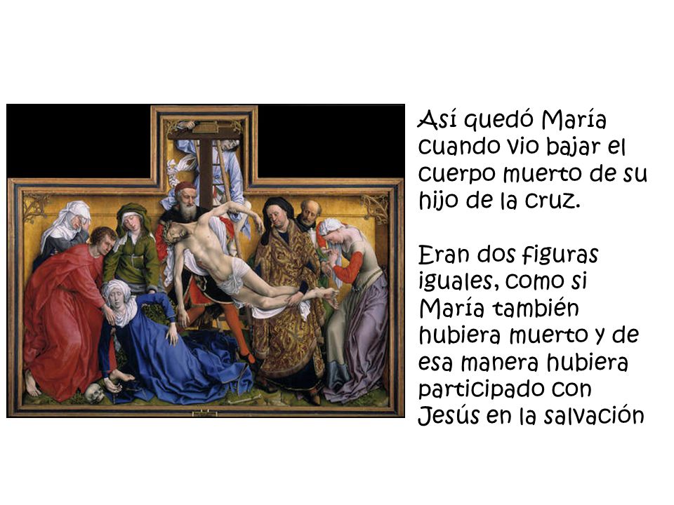 Así quedó María cuando vio bajar el cuerpo muerto de su hijo de la cruz.