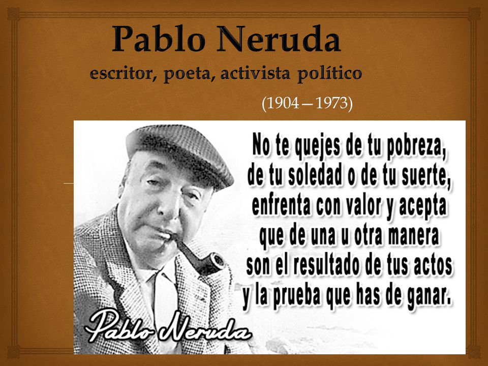 Pablo Neruda escritor, poeta, activista político