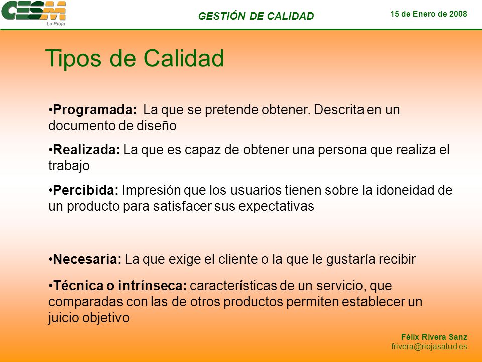 Tipos de Calidad Programada: La que se pretende obtener. Descrita en un documento de diseño.