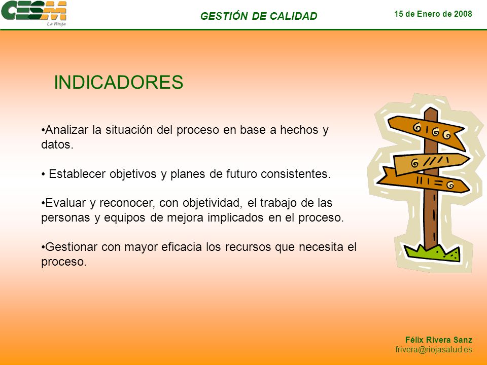 INDICADORES Analizar la situación del proceso en base a hechos y datos. Establecer objetivos y planes de futuro consistentes.