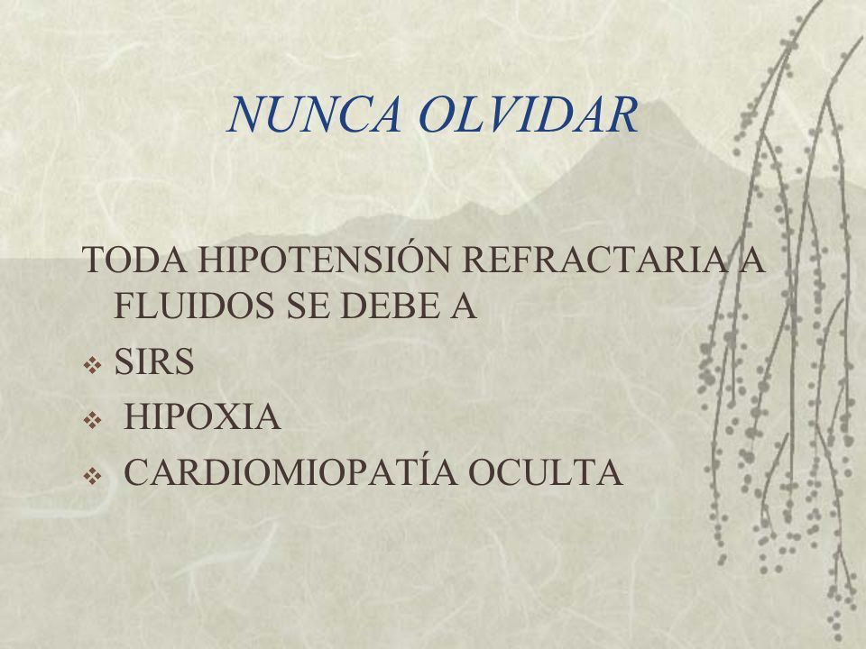 NUNCA OLVIDAR TODA HIPOTENSIÓN REFRACTARIA A FLUIDOS SE DEBE A SIRS