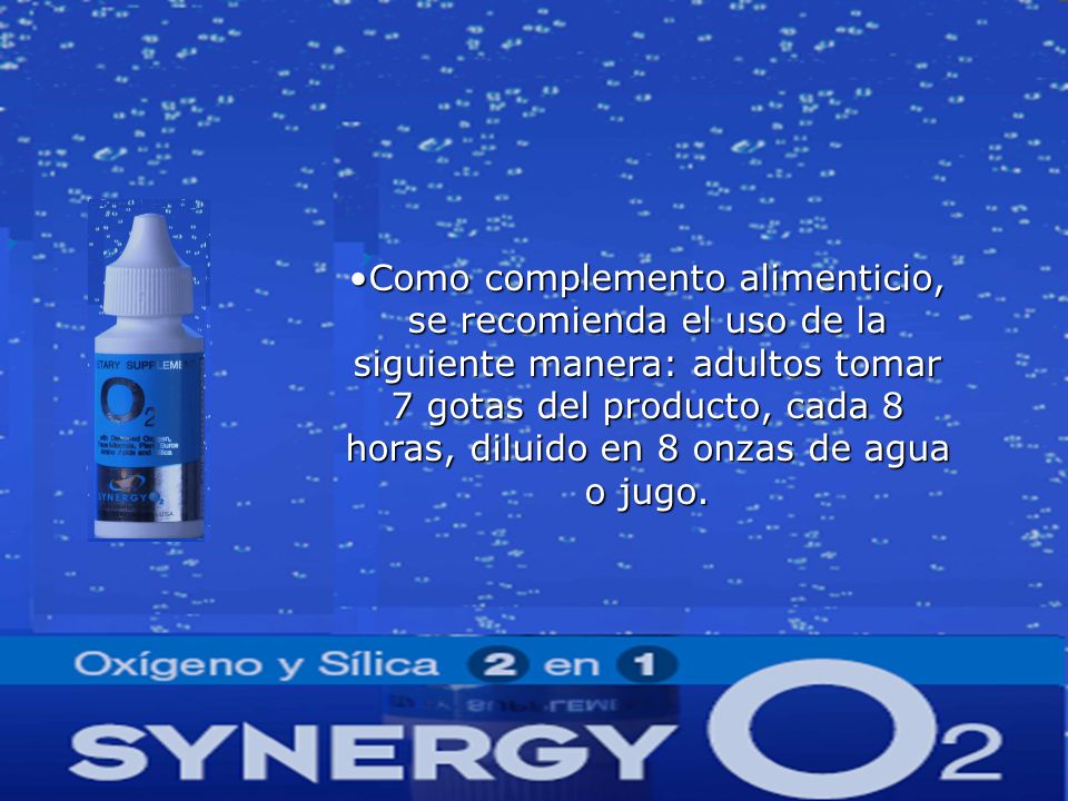 Como complemento alimenticio, se recomienda el uso de la siguiente manera: adultos tomar 7 gotas del producto, cada 8 horas, diluido en 8 onzas de agua o jugo.