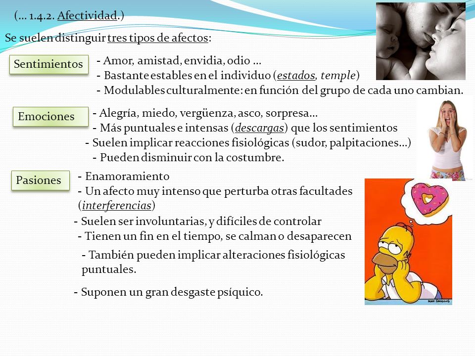 (… Afectividad.) Se suelen distinguir tres tipos de afectos: - Amor, amistad, envidia, odio …