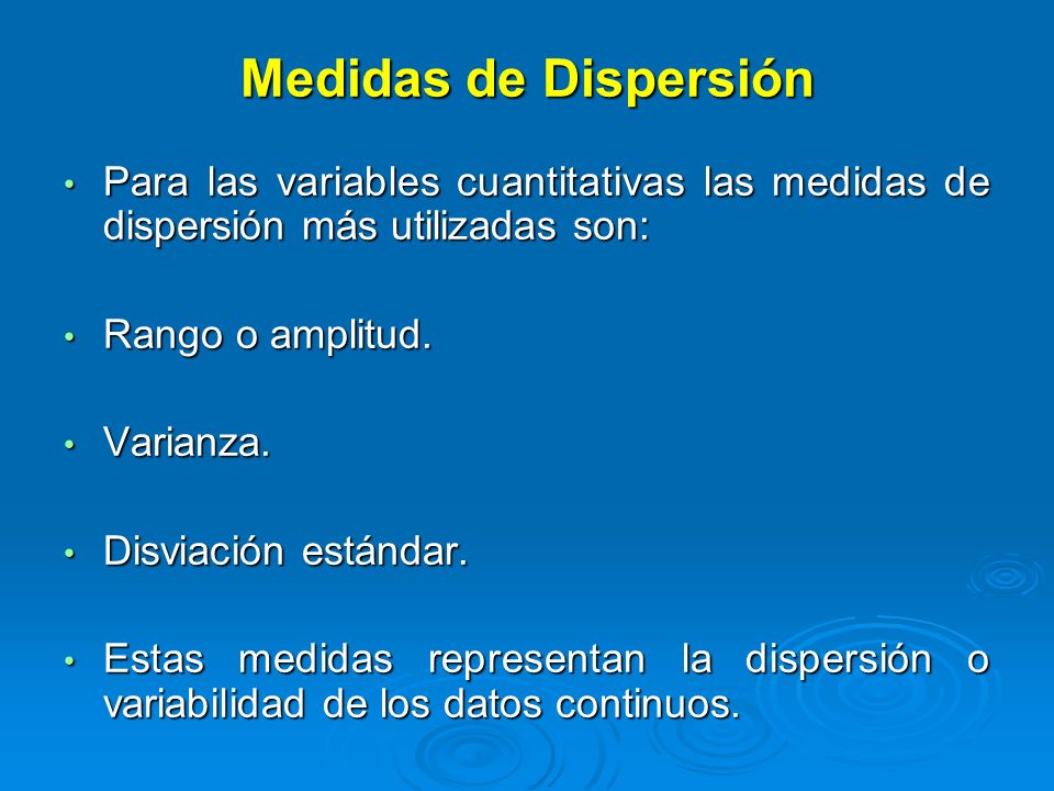 Medidas de Dispersión Para las variables cuantitativas las medidas de dispersión más utilizadas son: