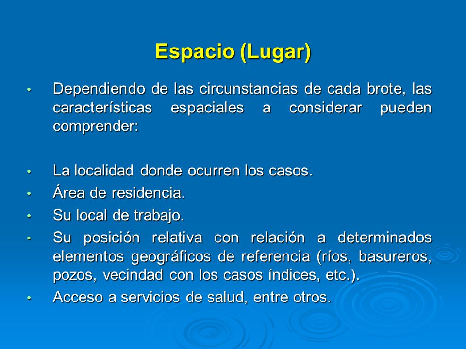 Espacio (Lugar) Dependiendo de las circunstancias de cada brote, las características espaciales a considerar pueden comprender: