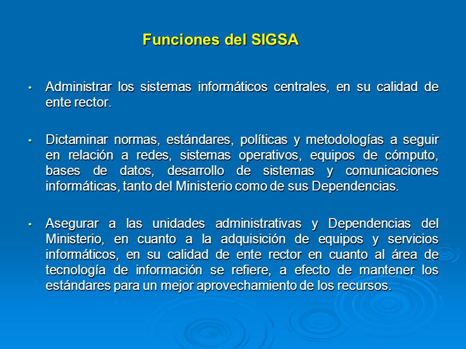 Funciones del SIGSA Administrar los sistemas informáticos centrales, en su calidad de ente rector.