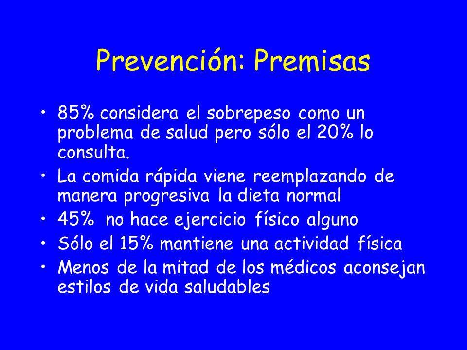 Prevención: Premisas 85% considera el sobrepeso como un problema de salud pero sólo el 20% lo consulta.