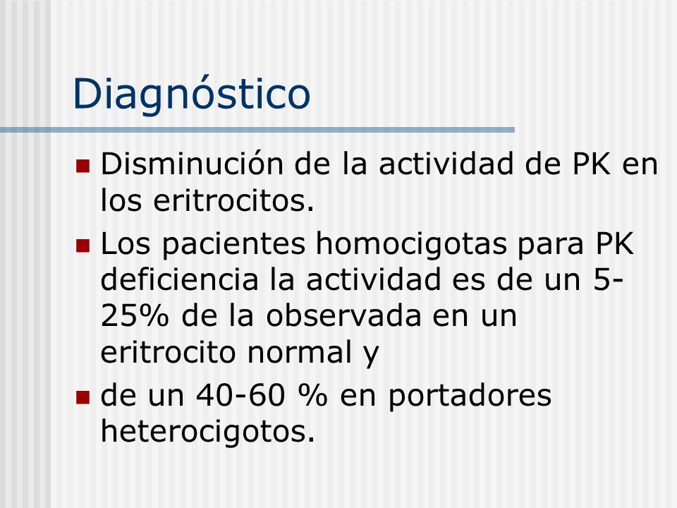Diagnóstico Disminución de la actividad de PK en los eritrocitos.