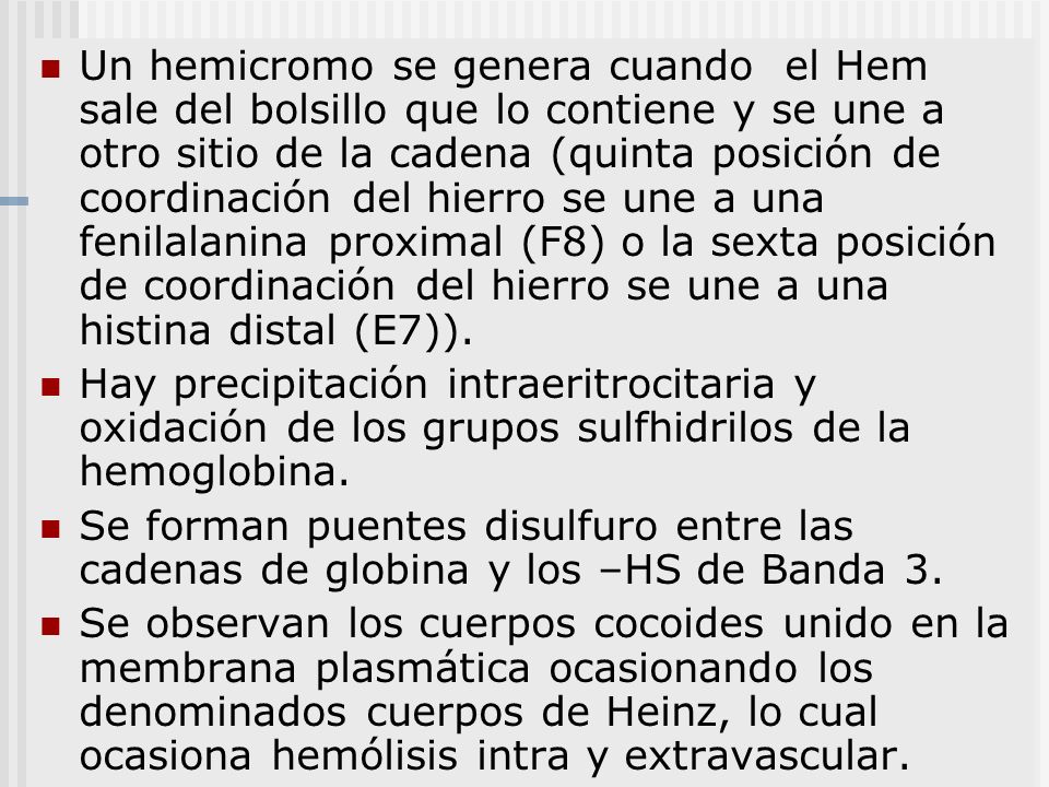 Un hemicromo se genera cuando el Hem sale del bolsillo que lo contiene y se une a otro sitio de la cadena (quinta posición de coordinación del hierro se une a una fenilalanina proximal (F8) o la sexta posición de coordinación del hierro se une a una histina distal (E7)).